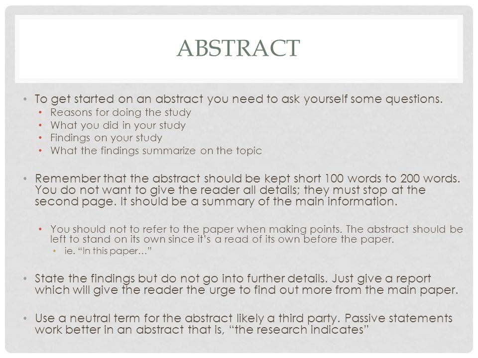 abstract To get started on an abstract you need to ask yourself some questions. Reasons for doing the study.