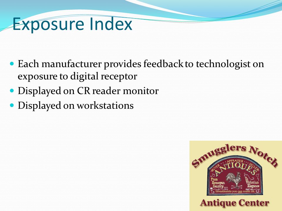 Exposure Index Each manufacturer provides feedback to technologist on exposure to digital receptor.