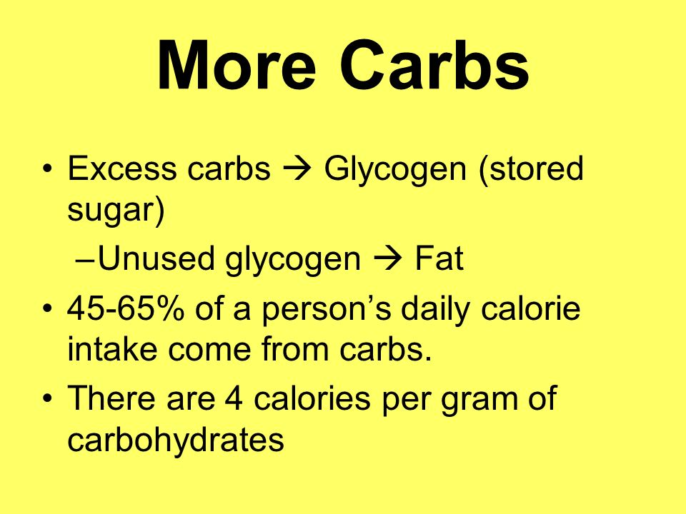More Carbs Excess carbs  Glycogen (stored sugar)