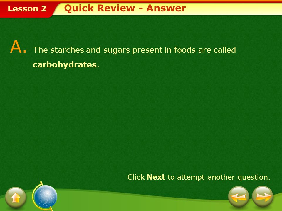 A. The starches and sugars present in foods are called carbohydrates.