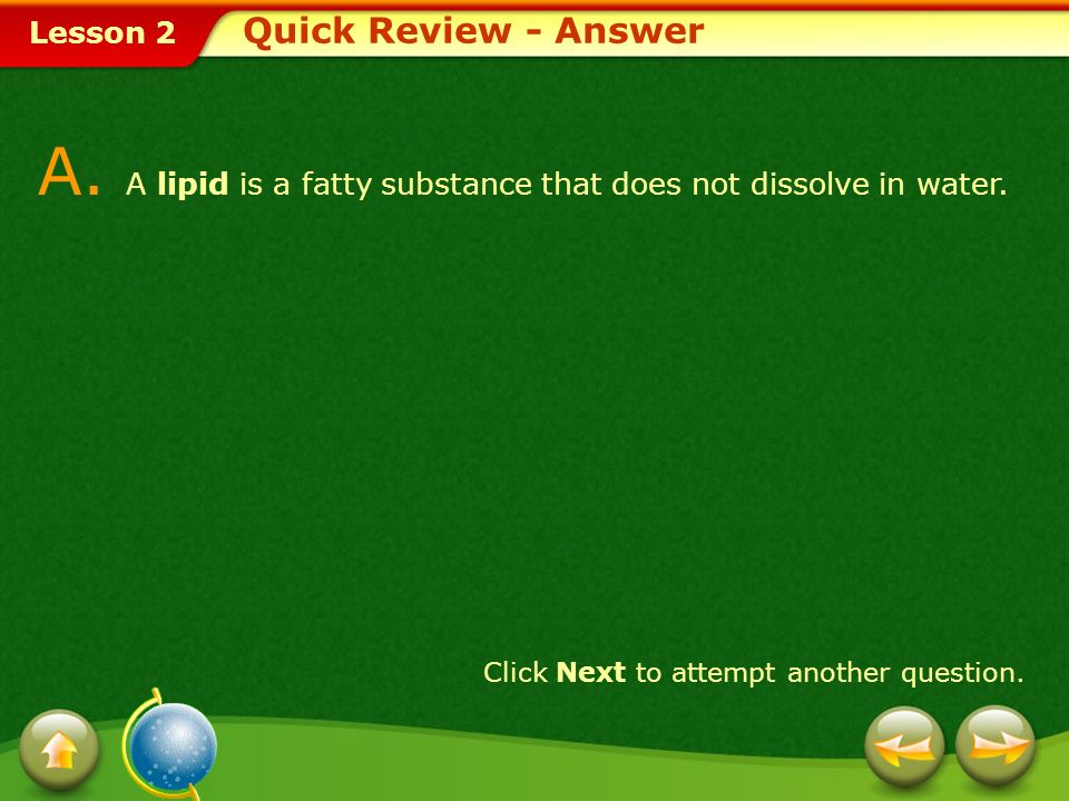 A. A lipid is a fatty substance that does not dissolve in water.