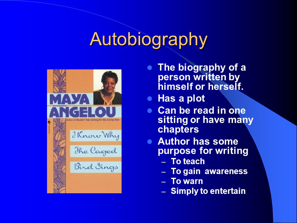 Autobiography The biography of a person written by himself or herself.