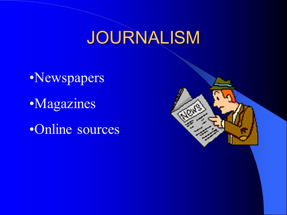 JOURNALISM Newspapers Magazines Online sources