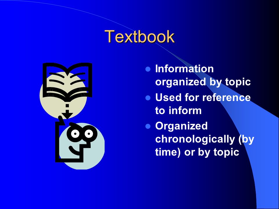 Textbook Information organized by topic Used for reference to inform