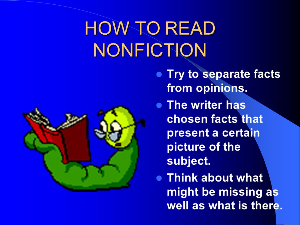 HOW TO READ NONFICTION Try to separate facts from opinions.