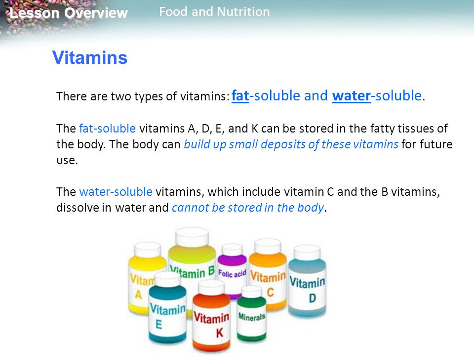 Vitamins There are two types of vitamins: fat-soluble and water-soluble.