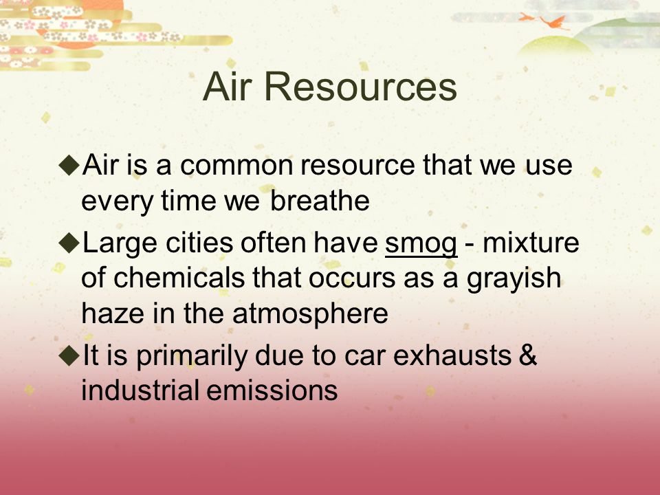 Air Resources Air is a common resource that we use every time we breathe.
