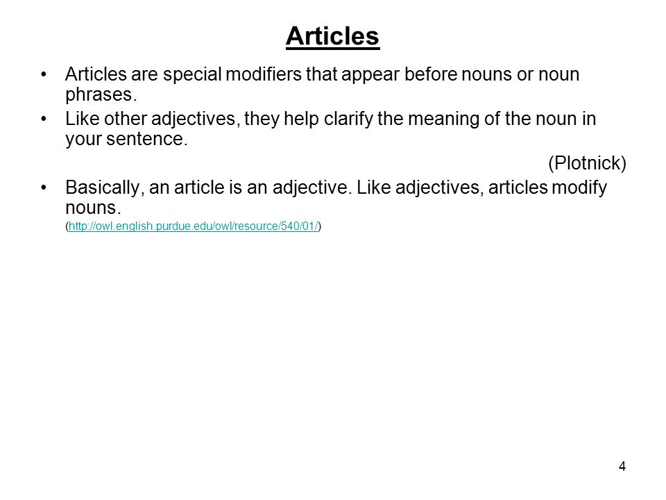 Articles Articles are special modifiers that appear before nouns or noun phrases.