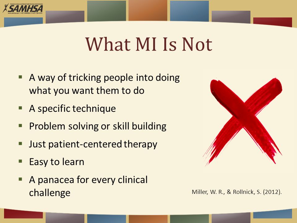 What MI Is Not A way of tricking people into doing what you want them to do. A specific technique.