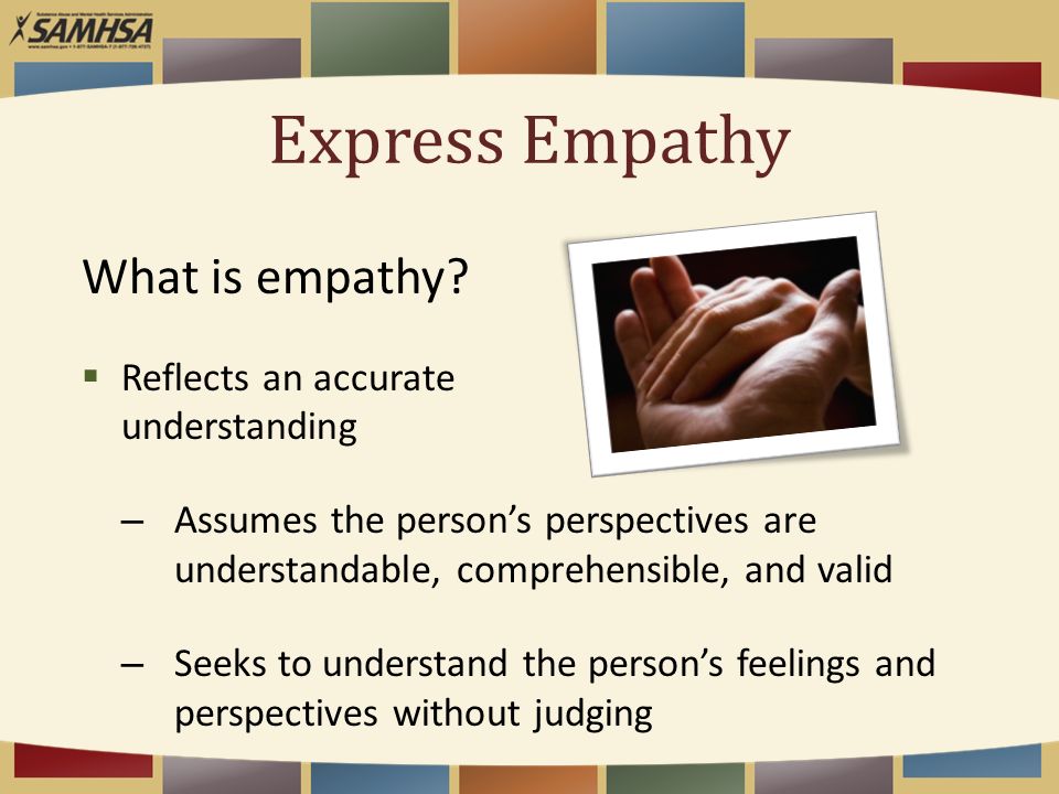 Express Empathy What is empathy Reflects an accurate understanding