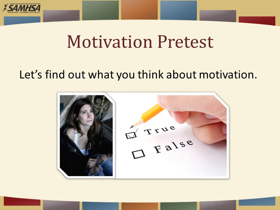 Motivation Pretest Let’s find out what you think about motivation.