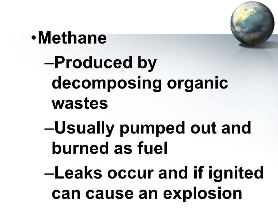 Methane Produced by decomposing organic wastes. Usually pumped out and burned as fuel.
