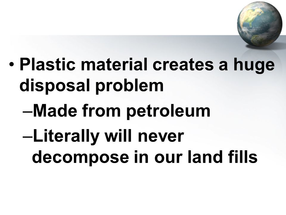 Plastic material creates a huge disposal problem