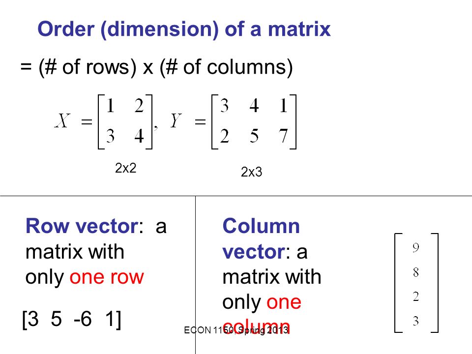 Order (dimension) of a matrix = (# of rows) x (# of columns)