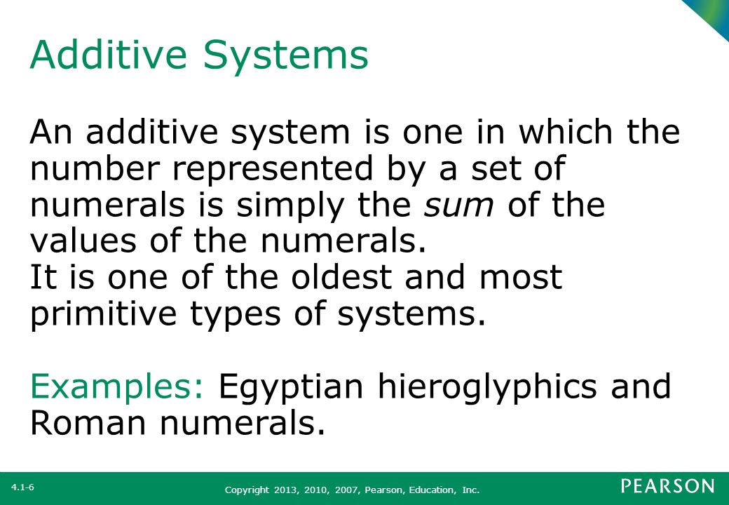 Additive Systems An additive system is one in which the number represented by a set of numerals is simply the sum of the values of the numerals.