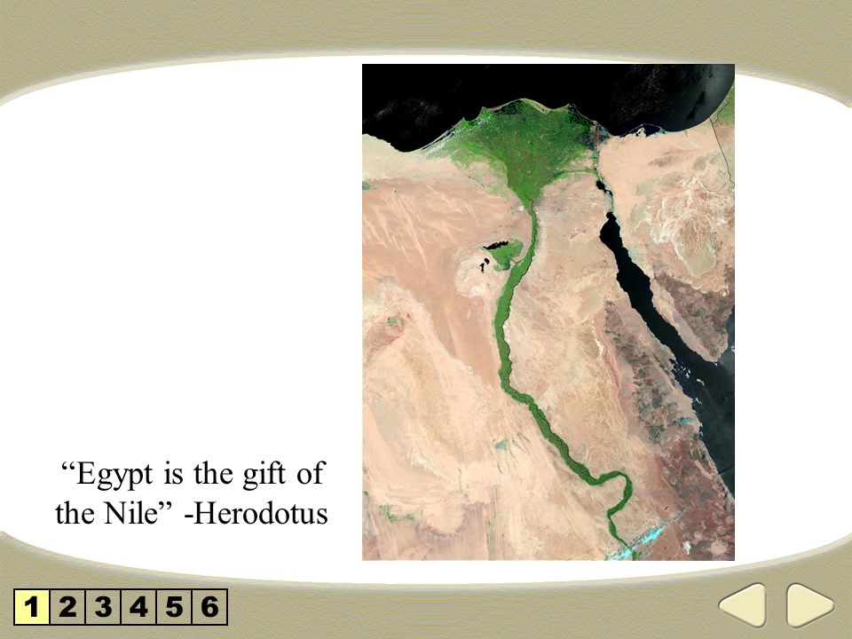 Egypt is the gift of the Nile -Herodotus