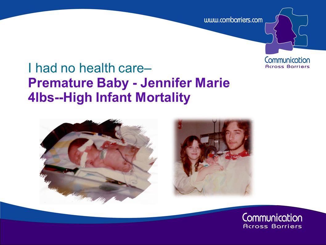 I had no health care– Premature Baby - Jennifer Marie 4lbs--High Infant Mortality