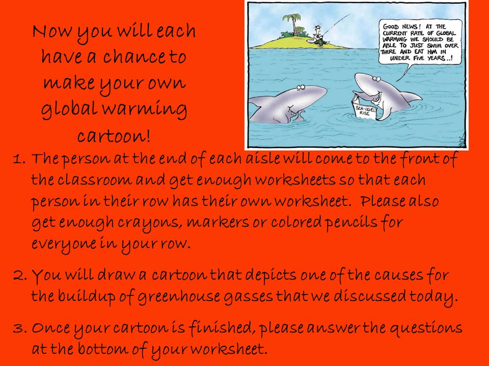 Now you will each have a chance to make your own global warming cartoon!