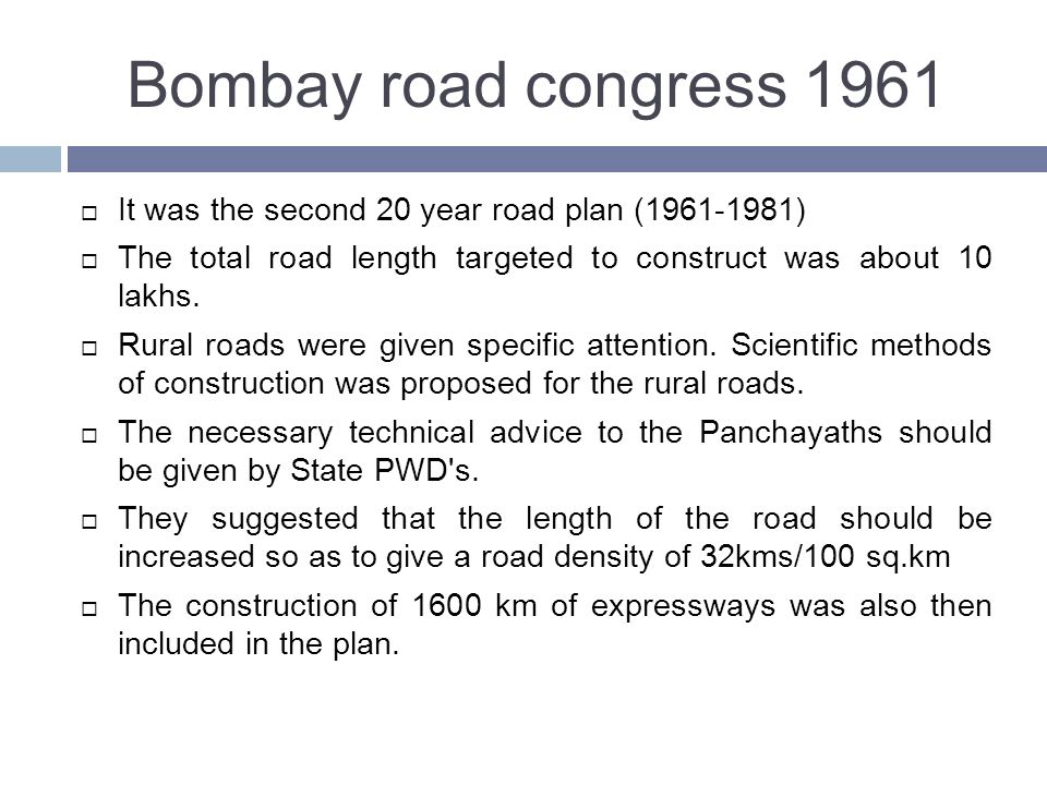 Bombay road congress 1961 It was the second 20 year road plan ( ) The total road length targeted to construct was about 10 lakhs.