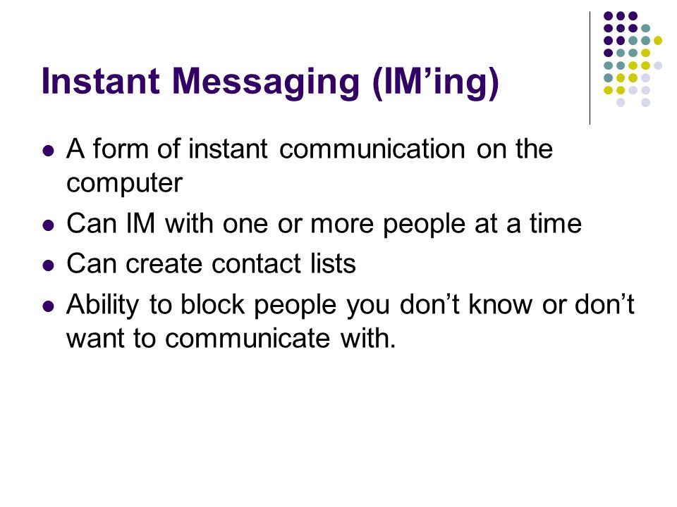 Instant Messaging (IM’ing)