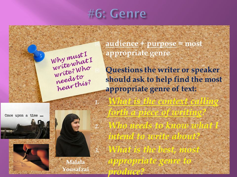 #6: Genre What is the context calling forth a piece of writing