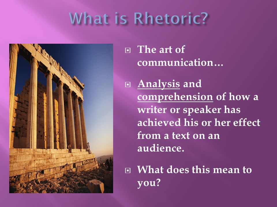 What is Rhetoric The art of communication…