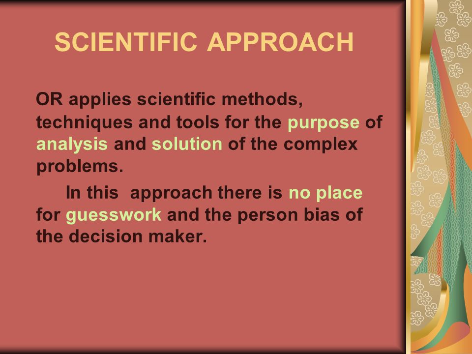 SCIENTIFIC APPROACH OR applies scientific methods, techniques and tools for the purpose of analysis and solution of the complex problems.