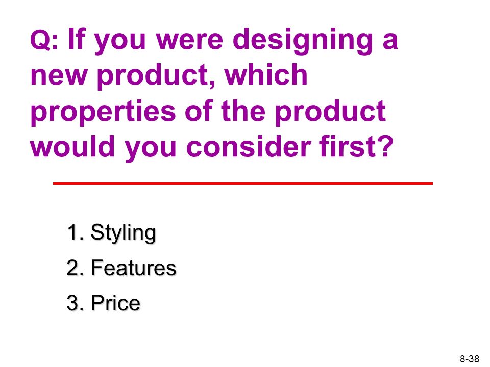 Q: If you were designing a new product, which properties of the product would you consider first
