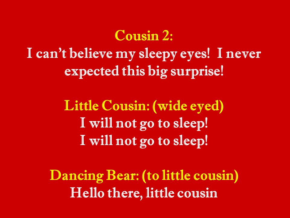 Cousin 2: I can’t believe my sleepy eyes