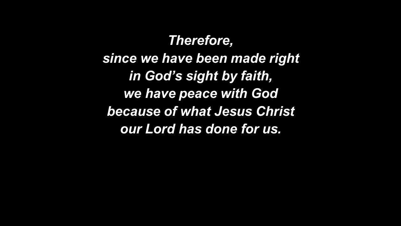 since we have been made right because of what Jesus Christ