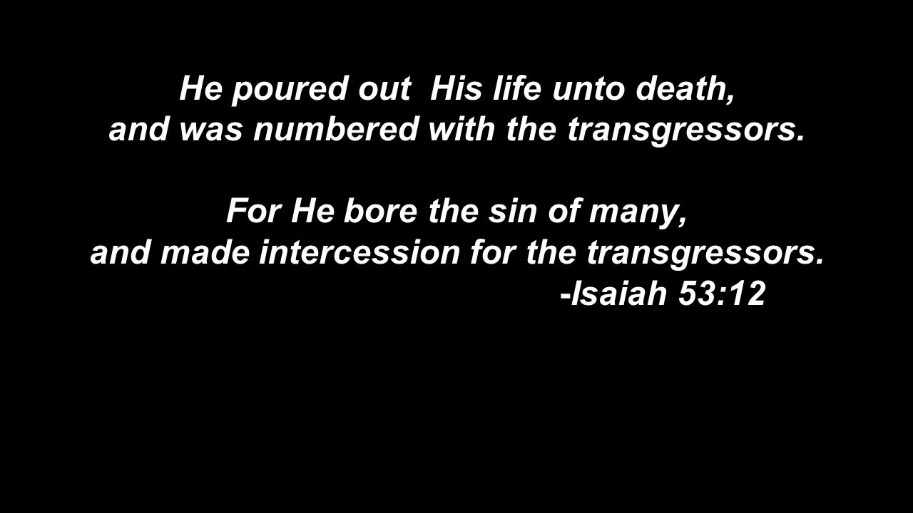 He poured out His life unto death,