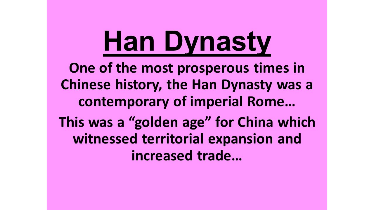 Han Dynasty One of the most prosperous times in Chinese history, the Han Dynasty was a contemporary of imperial Rome…