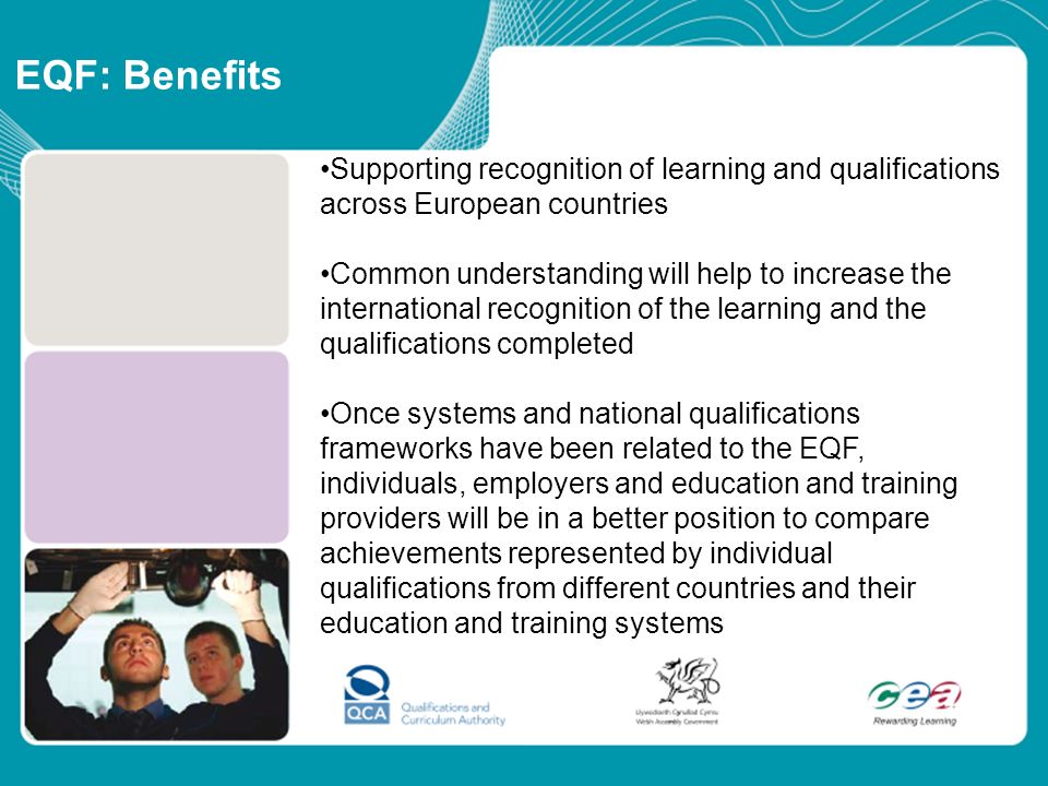 EQF: Benefits Supporting recognition of learning and qualifications across European countries.