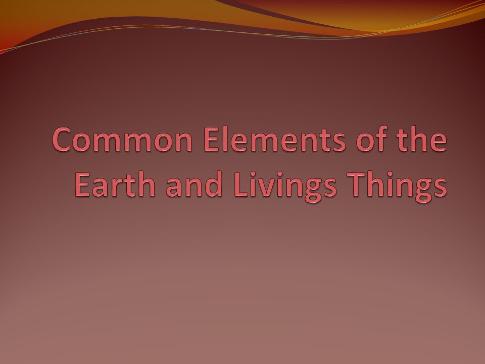Common Elements of the Earth and Livings Things