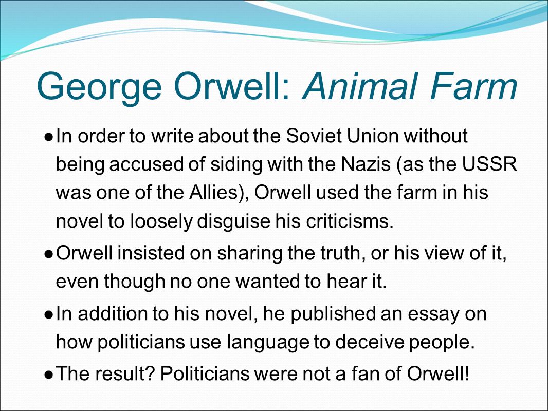 Why begin here? George Orwell wrote his novel during WWII between November  1943-February 1944 in order to, in his words, “expose the Soviet myth in a  story. - ppt video online download