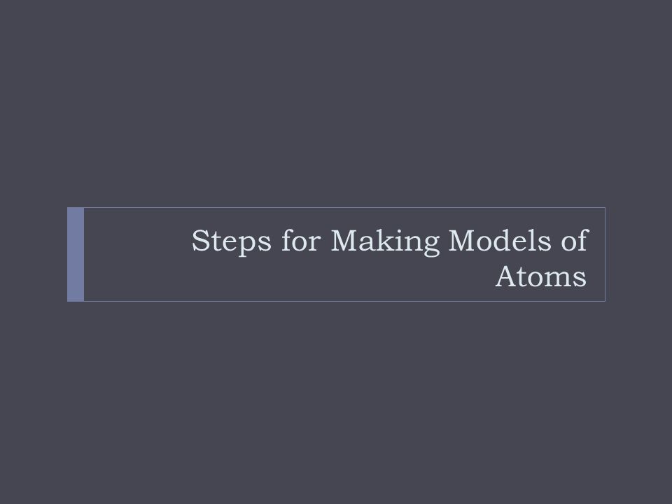 Steps for Making Models of Atoms