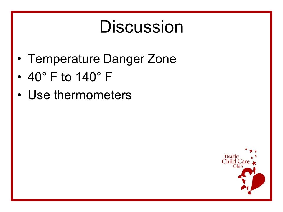 https://slideplayer.com/slide/6658851/23/images/9/Discussion+Temperature+Danger+Zone+40%C2%B0+F+to+140%C2%B0+F+Use+thermometers.jpg