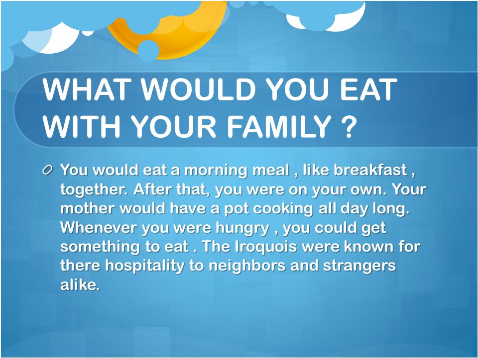 WHAT WOULD YOU EAT WITH YOUR FAMILY