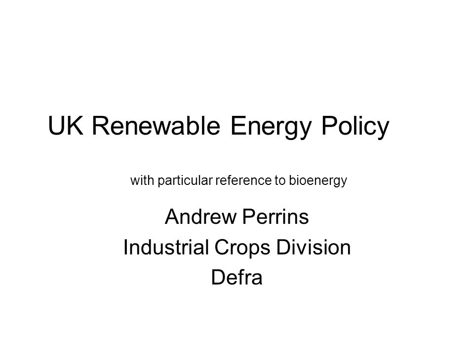 UK Renewable Energy Policy with particular reference to bioenergy