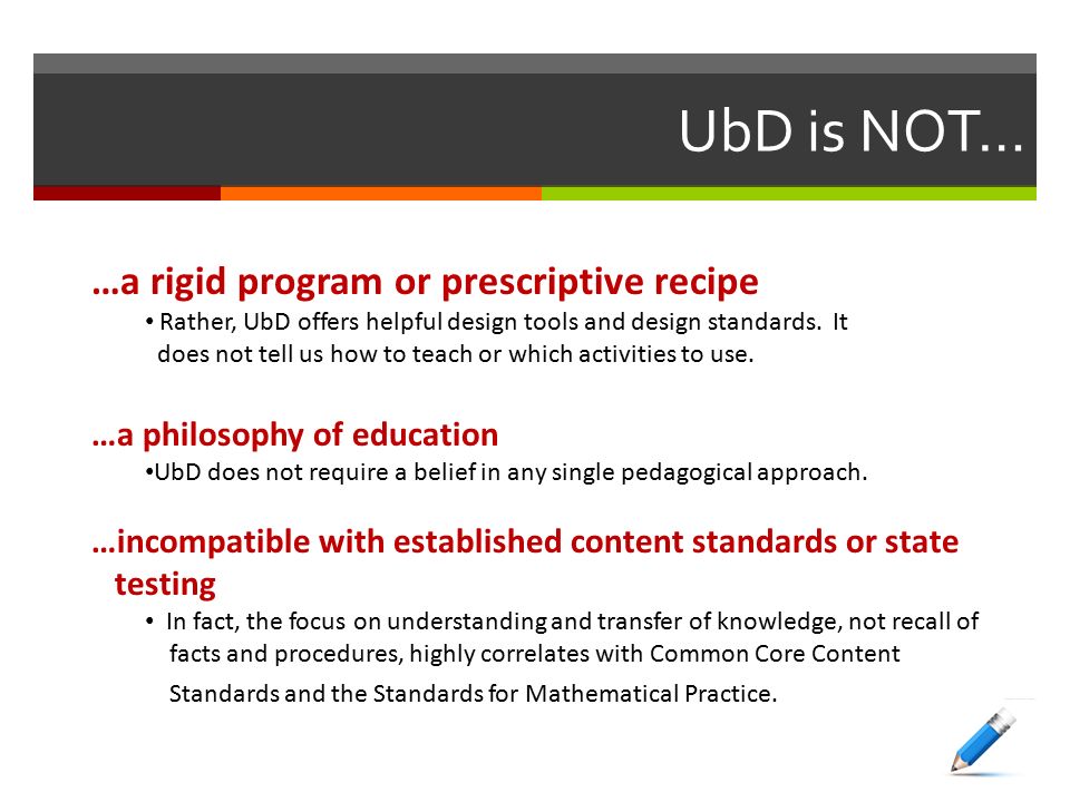UbD is NOT… …a rigid program or prescriptive recipe