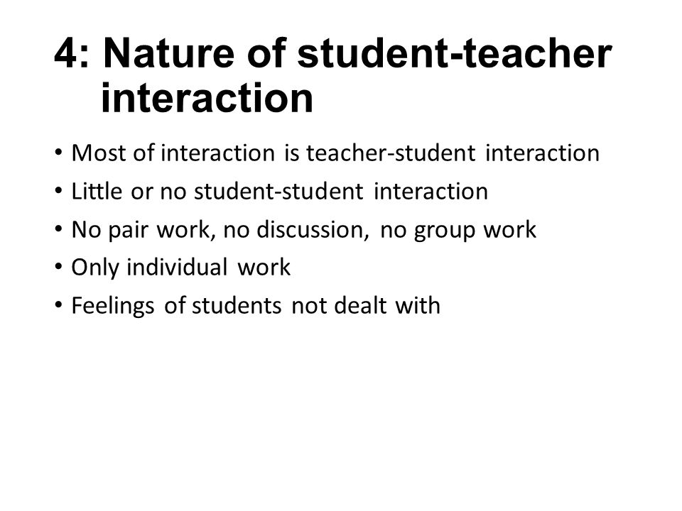 4: Nature of student-teacher interaction