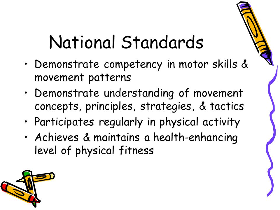 National Standards Demonstrate competency in motor skills & movement patterns.