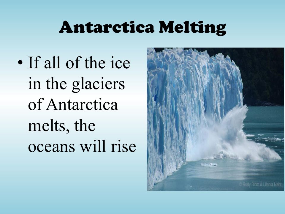 Antarctica Melting If all of the ice in the glaciers of Antarctica melts, the oceans will rise