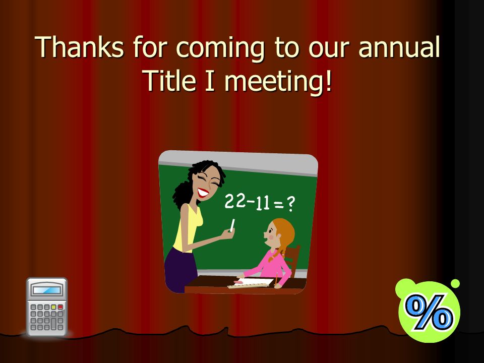 Thanks for coming to our annual Title I meeting!