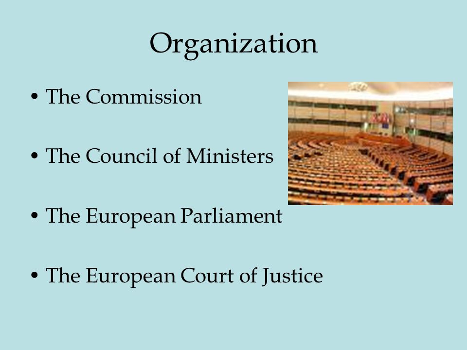 Organization The Commission The Council of Ministers