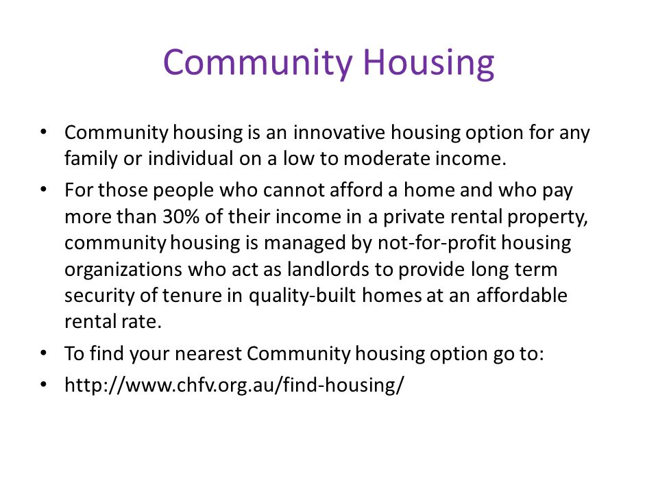 Community Housing Community housing is an innovative housing option for any family or individual on a low to moderate income.
