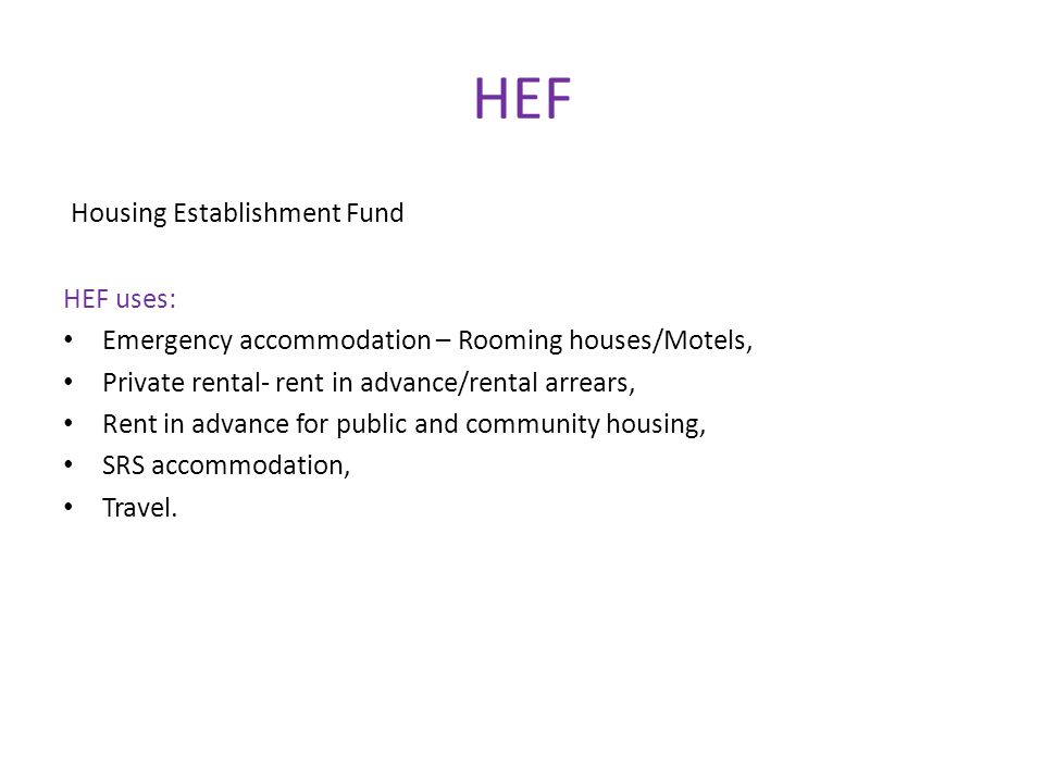 HEF Housing Establishment Fund HEF uses: