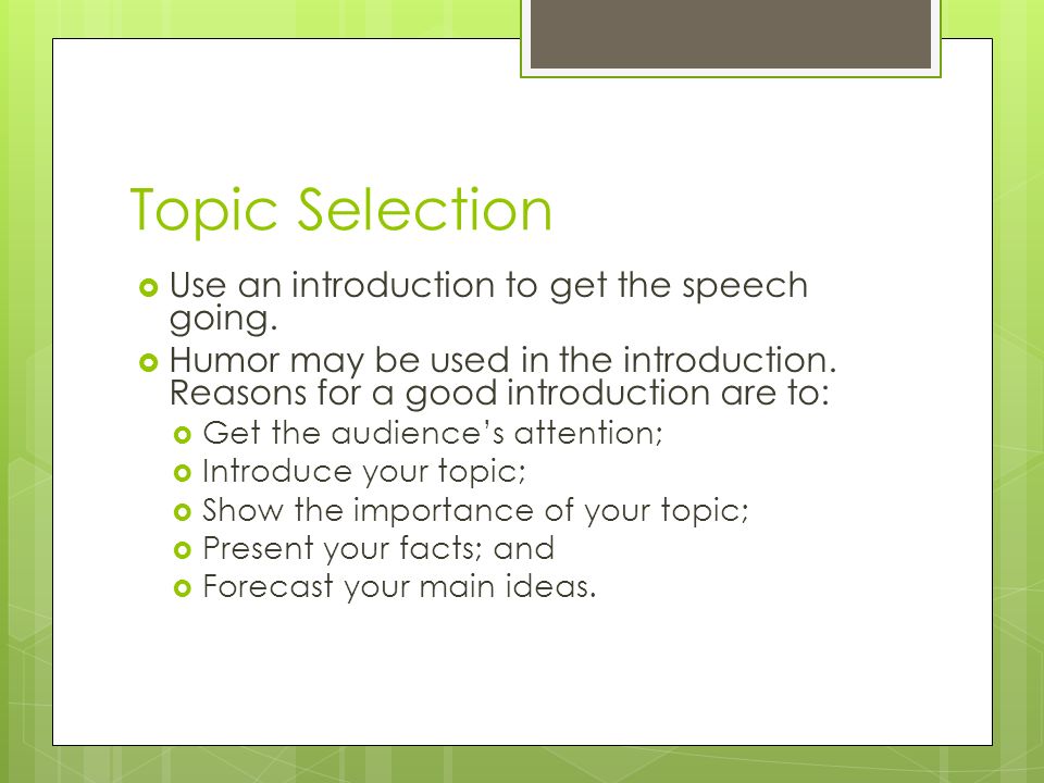 Topic Selection Use an introduction to get the speech going.