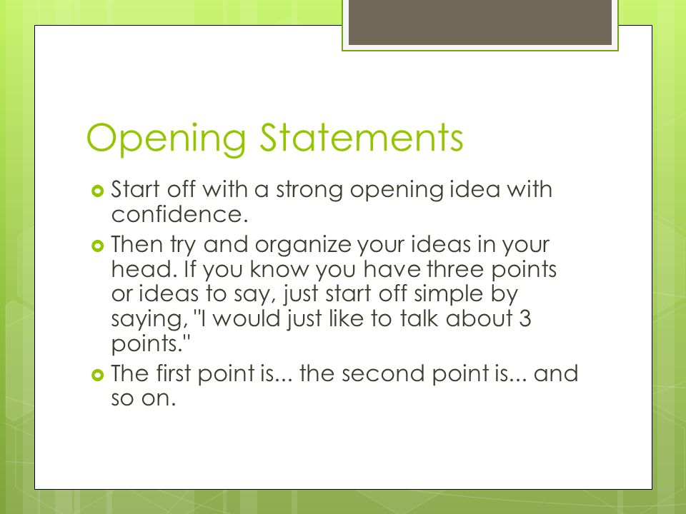 Opening Statements Start off with a strong opening idea with confidence.