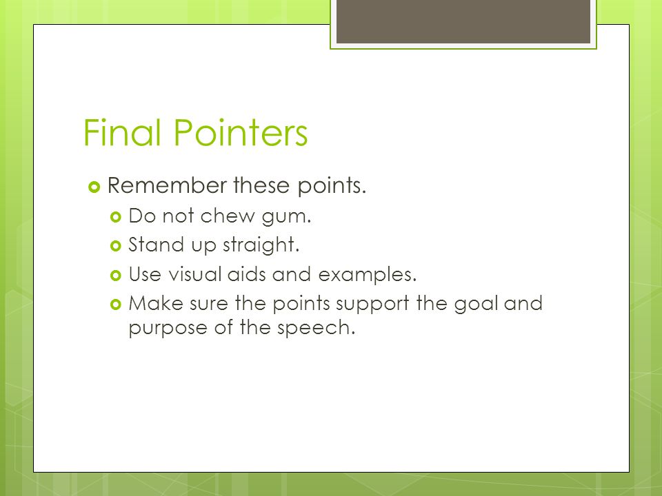 Final Pointers Remember these points. Do not chew gum.
